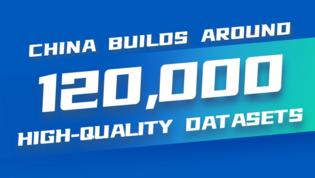 ChinaInNumbers | China builds around 120,000 high-quality datasets
