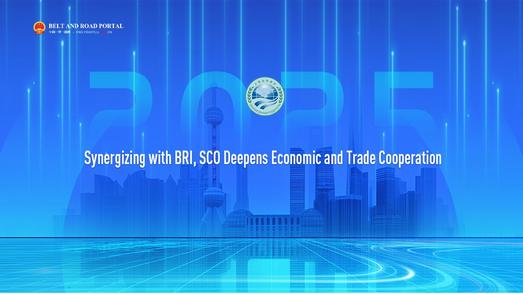 Synergizing with BRI, SCO Deepens Economic and Trade Cooperation